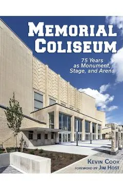 Memorial Coliseum: 75 Years as Monument, Stage, and Arena