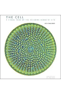 The Cell: A Visual Tour of the Building Block of Life
