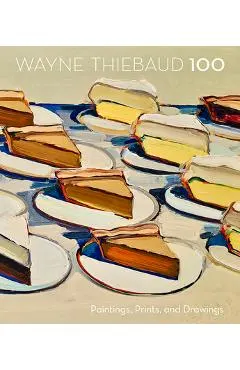 Wayne Thiebaud 100: Paintings, Prints, and Drawings