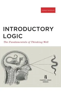 Introductory Logic (Student Edition): The Fundamentals of Thinking Well