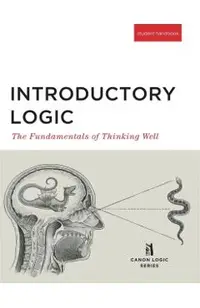 Introductory Logic (Student Edition): The Fundamentals of Thinking Well