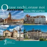 Orase vechi, orase noi. Romania. Calator prin tara mea