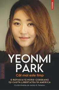 Cât mai este timp. O refugiată nord-coreeană își caută libertatea în America - Paperback brosat - Yeonmi Park