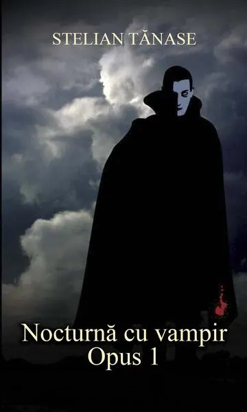 Nocturnă cu vampir. Opus 1 - Paperback brosat - Stelian Tănase