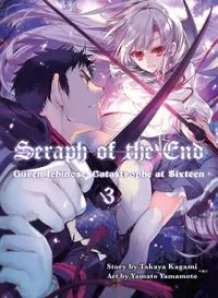 Seraph of the End: Guren Ichinose: Catastrophe at Sixteen, Vol. 3 (Novel)