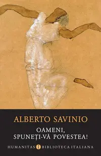 Oameni, spuneți-vă povestea! - Paperback brosat - Alberto Savinio