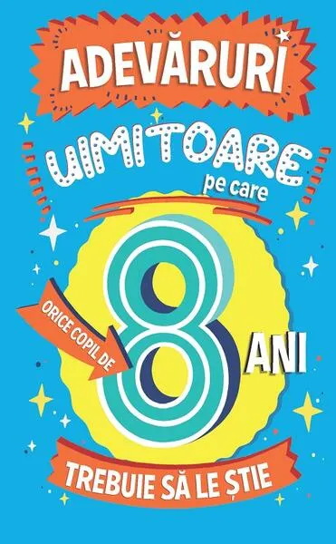 Adevăruri uimitoare pe care orice copil de 8 ani trebuie să le știe - Paperback brosat - Catherine Brereton