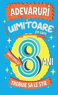 Adevăruri uimitoare pe care orice copil de 8 ani trebuie să le știe - Paperback brosat - Catherine Brereton