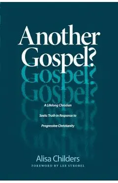 Another Gospel?: A Lifelong Christian Seeks Truth in Response to Progressive Christianity