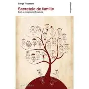 Secretele de familie. Cum se mostenesc traumele