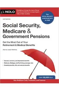 Social Security, Medicare & Government Pensions: Get the Most Out of Your Retirement and Medical Benefits