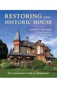 Restoring Your Historic House: The Comprehensive Guide for Homeowners
