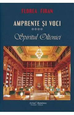 Amprente si voci Vol.4: Spiritul Olteniei