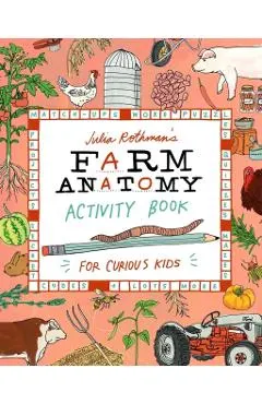 Julia Rothman's Farm Anatomy Activity Book: Match-Ups, Word Puzzles, Quizzes, Mazes, Projects, Secret Codes & Lots More