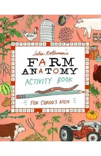 Julia Rothman's Farm Anatomy Activity Book: Match-Ups, Word Puzzles, Quizzes, Mazes, Projects, Secret Codes & Lots More