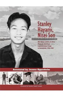 Stanley Hayami, Nisei Son: His Diary, Letters, and Story from an American Concentration Camp to Battlefield, 1942-1945