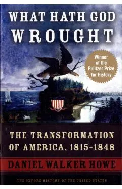 What Hath God Wrought: The Transformation of America, 1815-1848