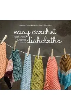 Easy Crochet Dishcloths: Learn to Crochet Stitch by Stitch with Modern Stashbuster Projects