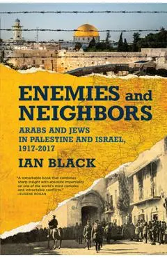 Enemies and Neighbors: Arabs and Jews in Palestine and Israel, 1917-2017