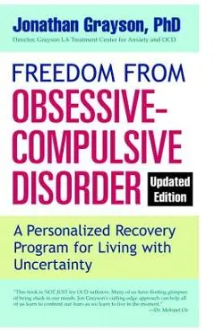 Freedom from Obsessive Compulsive Disorder: A Personalized Recovery Program for Living with Uncertainty, Updated Edition