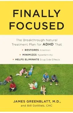 Finally Focused: The Breakthrough Natural Treatment Plan for ADHD That Restores Attention, Minimizes Hyperactivity, and Helps Eliminate