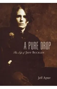 A Pure Drop: The Life of Jeff Buckley