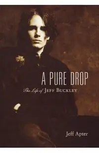 A Pure Drop: The Life of Jeff Buckley