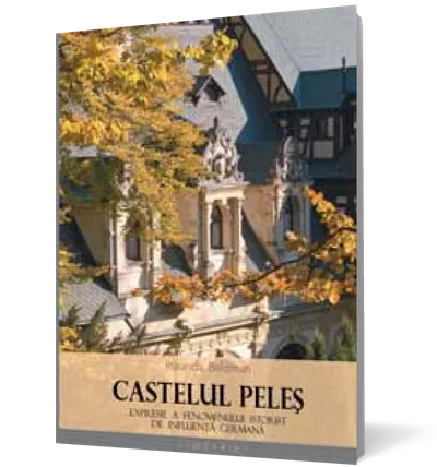 Castelul Peleş expresie a fenomenului istorist de influenţă germană