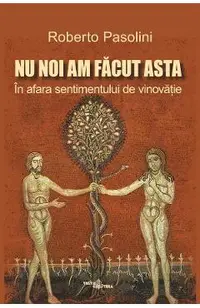 Nu noi am facut asta. In afara sentimentului de vinovatie