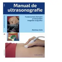 Manual de ultrasonografie. Fundamentele efectuarii si interpretarii imaginilor ecografice plus online