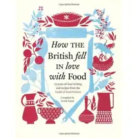 How the British fell in love with food: 25 years of food writing & recipes from the Guild of Food Writers