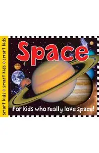 Smart Kids: Space: For Kids Who Really Love Space!