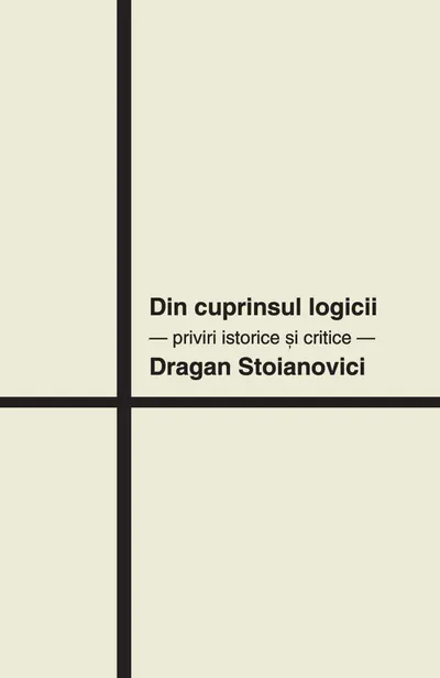 Din cuprinsul logicii. Priviri istorice si critice