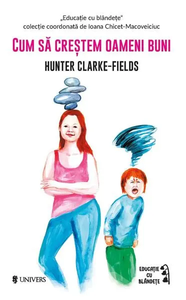 Cum să creștem oameni buni - Paperback brosat - Hunter Clarke-Fields