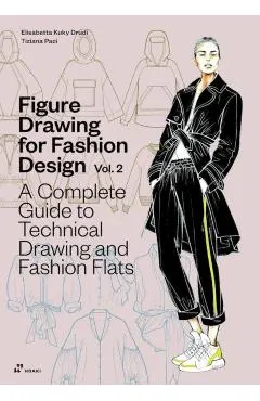 Figure Drawing for Fashion Design Vol 2 - A Complete Guide to Technical Drawing and Fashion Flats.