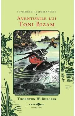 Aventurile lui Toni Bizam. Seria Povestiri din Padurea Verde Vol.5