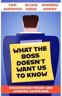 What the Boss Doesn't Want Us to Know: Discovering Power and Winning Campaigns