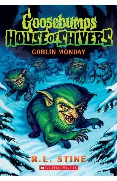 Goblin Monday (Goosebumps House of Shivers #2)