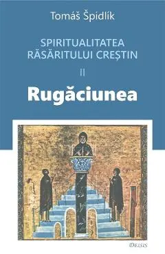 Spritualitatea rasaritului crestin Vol.2 Rugaciunea