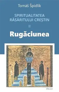Spritualitatea rasaritului crestin Vol.2 Rugaciunea
