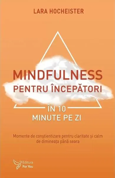Mindfulness pentru începători în 10 minute pe zi - Paperback brosat - Lara Hocheister