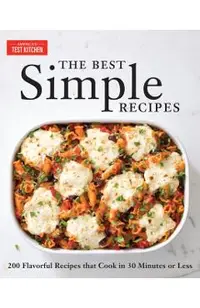 The Best Simple Recipes: More Than 200 Flavorful, Foolproof Recipes That Cook in 30 Minutes or Less