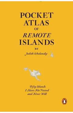 Pocket Atlas of Remote Islands: Fifty Islands I Have Not Visited and Never Will