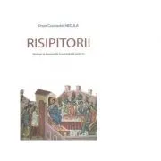 Risipitorii. Meditatii la Evangheliile Duminicilor de peste an