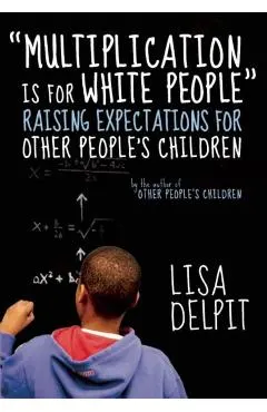 multiplication Is for White People: Raising Expectations for Other People's Children