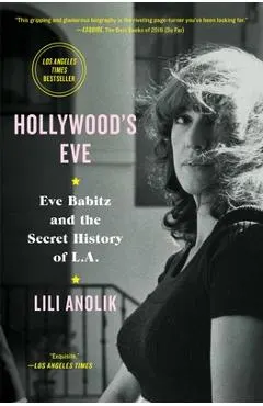 Hollywood's Eve: Eve Babitz and the Secret History of L.A.