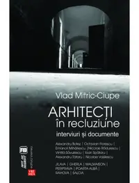 Arhitecti in recluziune. Interviuri si documente