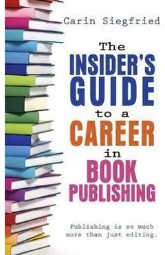 The Insider's Guide to Career in Book Publishing