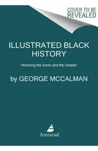 Illustrated Black History: Honoring the Iconic and the Unseen
