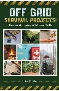 Off Grid Survival Projects Bible
